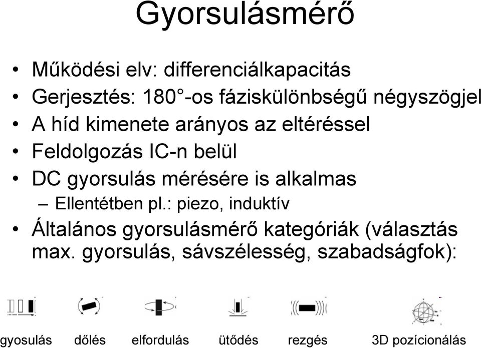 mérésére is alkalmas Ellentétben pl.