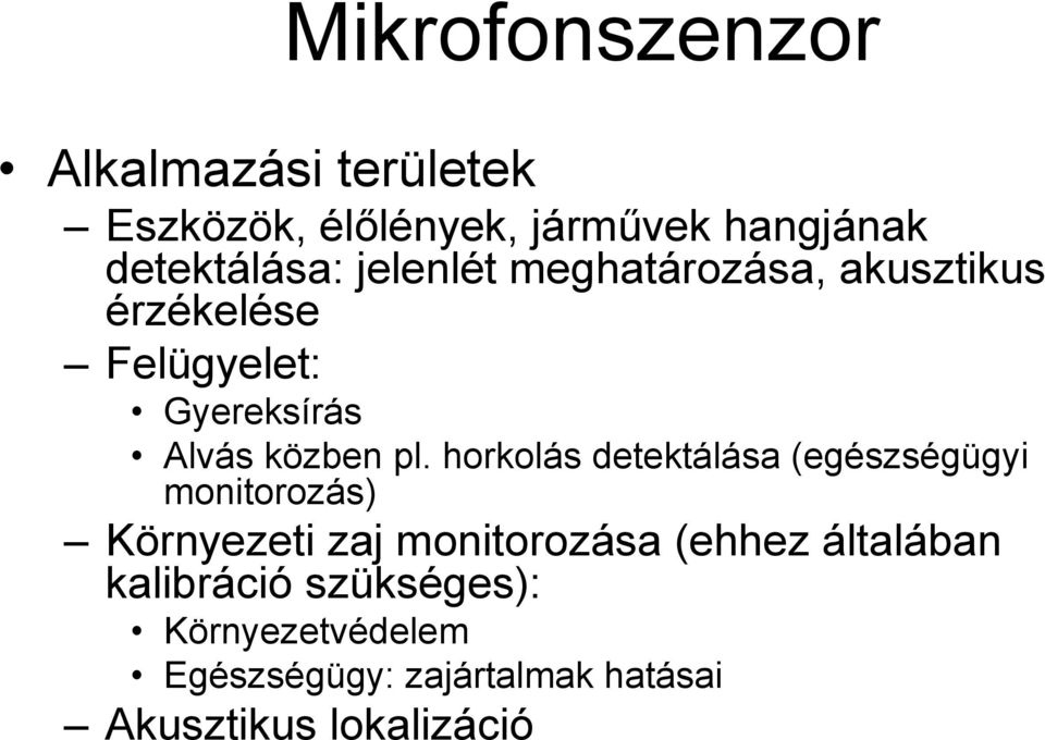 horkolás detektálása (egészségügyi monitorozás) Környezeti zaj monitorozása (ehhez