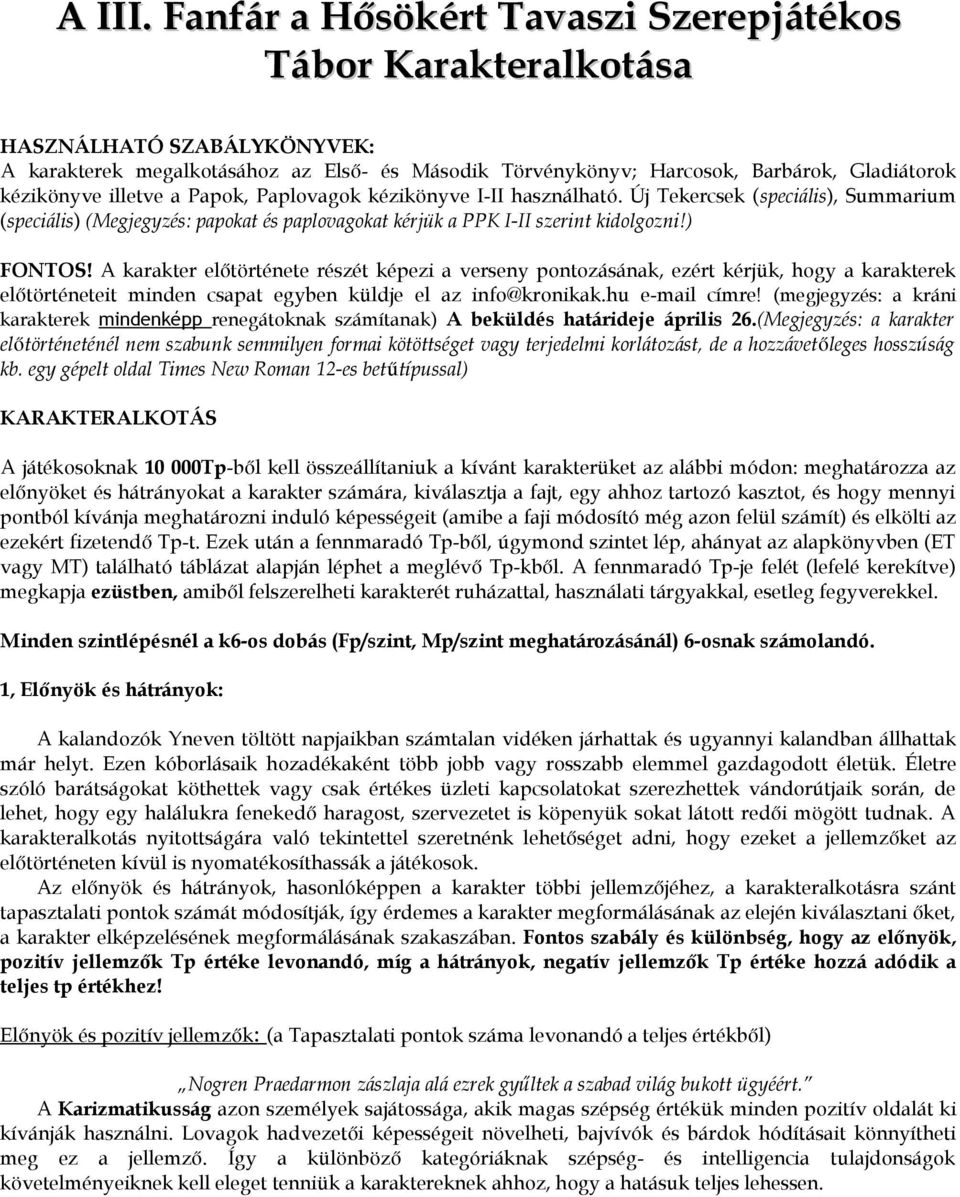 illetve a Papok, Paplovagok kézikönyve I-II használható. Új Tekercsek (speciális), Summarium (speciális) (Megjegyzés: papokat és paplovagokat kérjük a PPK I-II szerint kidolgozni!) FONTOS!