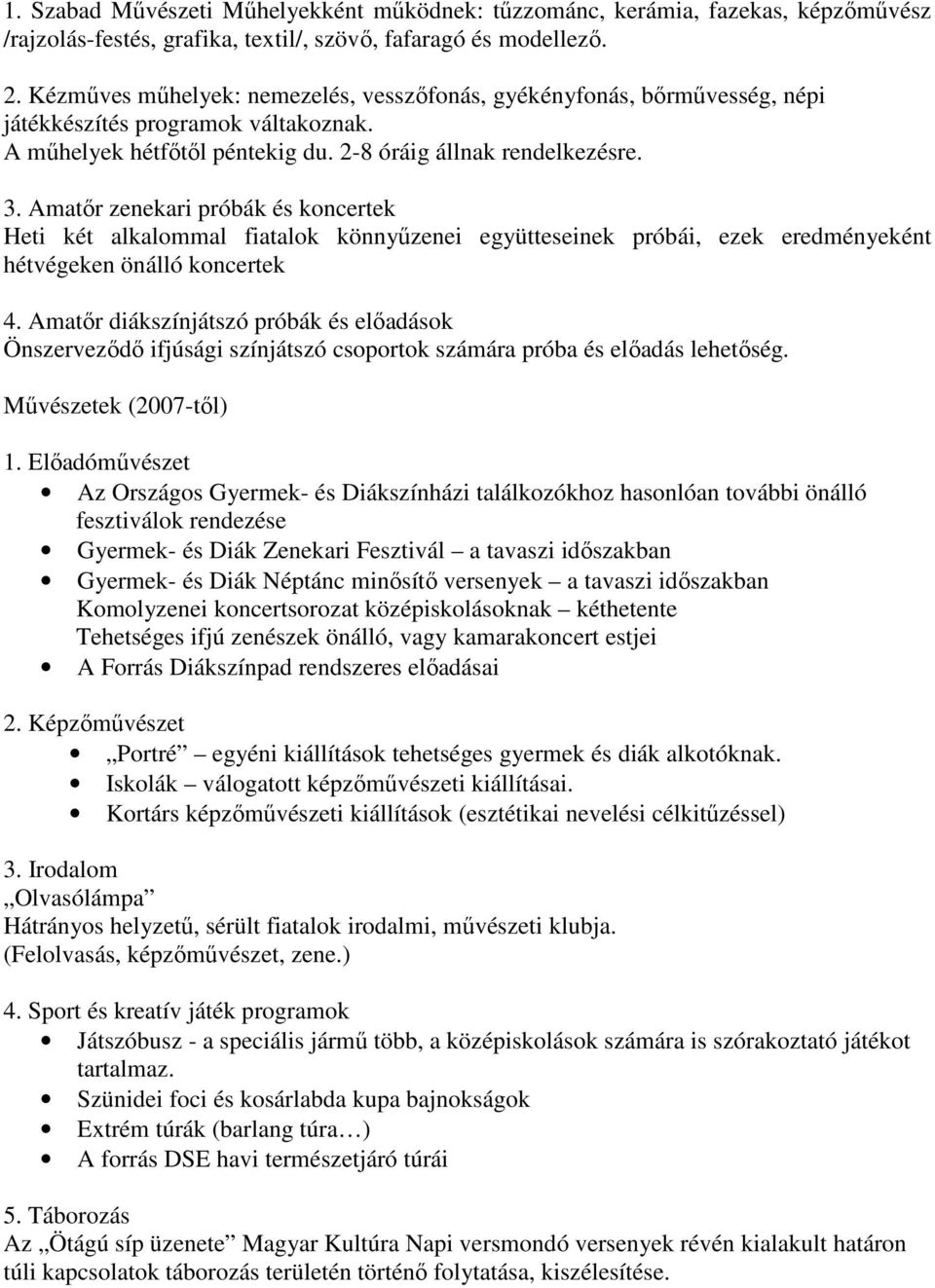 Amatır zenekari próbák és koncertek Heti két alkalommal fiatalok könnyőzenei együtteseinek próbái, ezek eredményeként hétvégeken önálló koncertek 4.