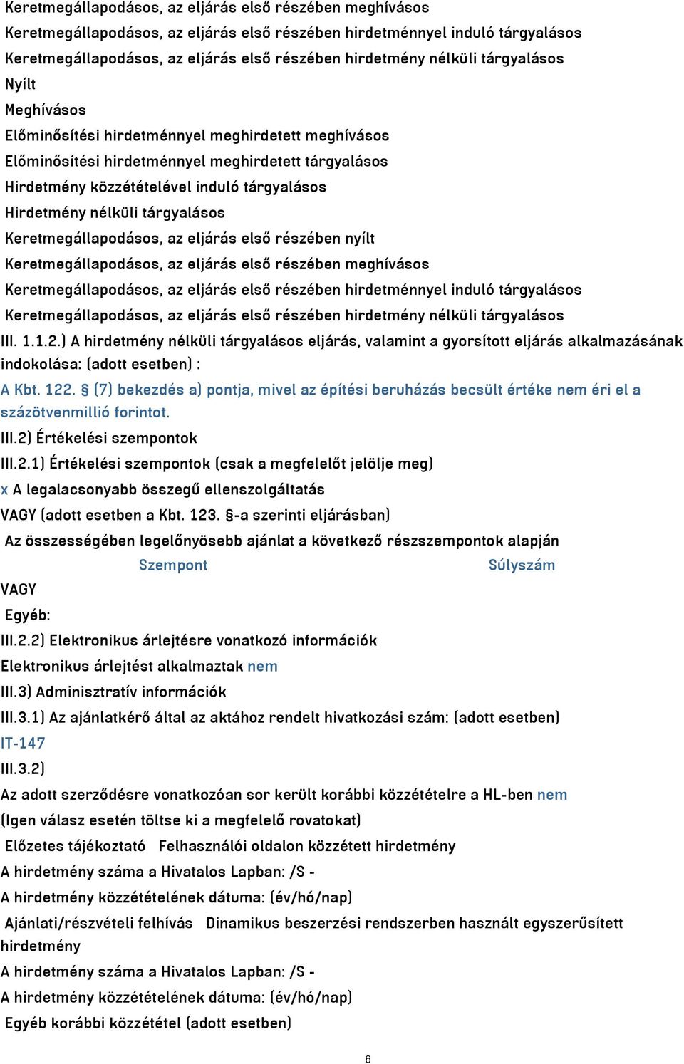 nélküli tárgyalásos Keretmegállapodásos, az eljárás első részében nyílt  nélküli tárgyalásos III. 1.1.2.