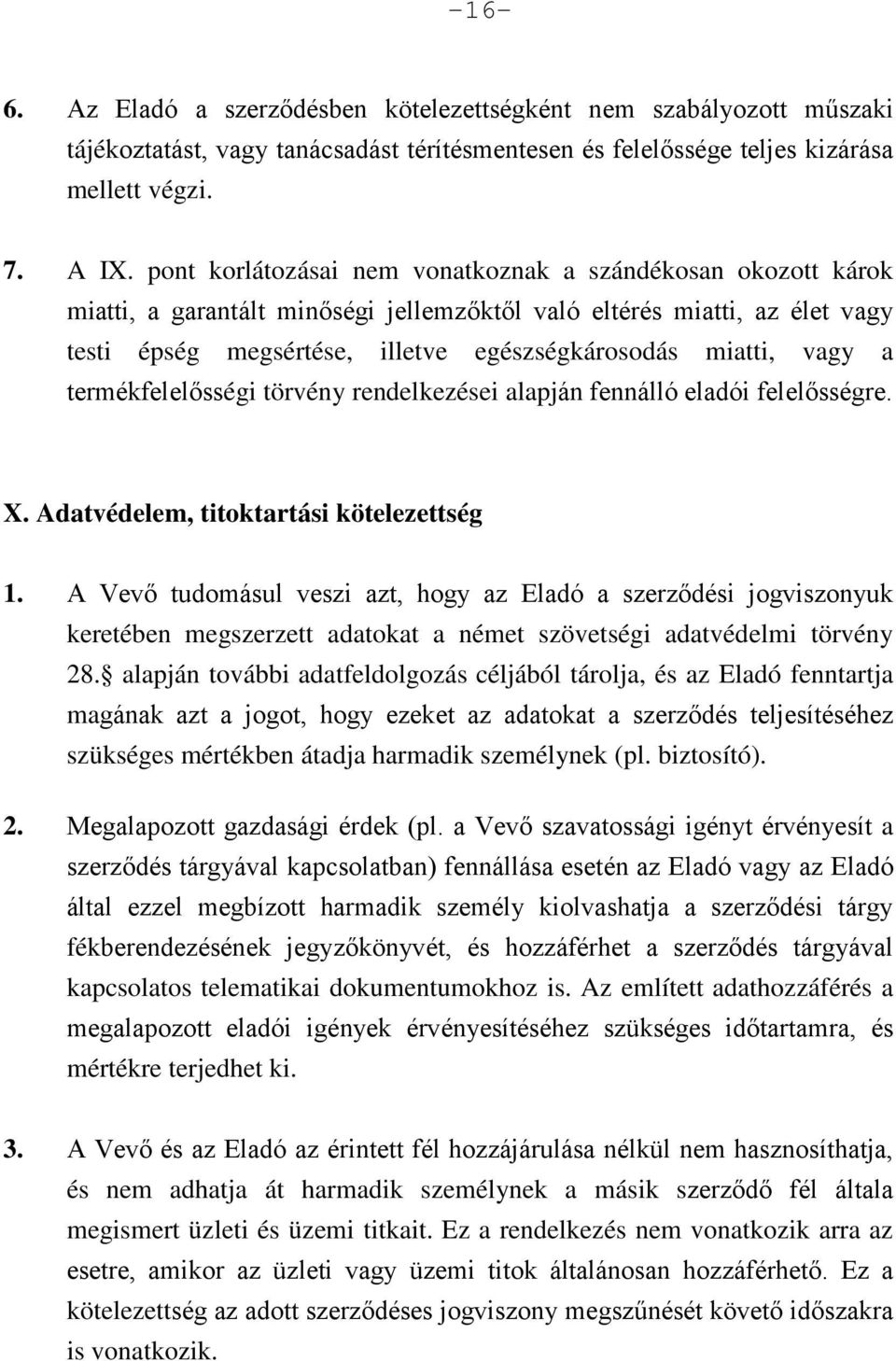 vagy a termékfelelősségi törvény rendelkezései alapján fennálló eladói felelősségre. X. Adatvédelem, titoktartási kötelezettség 1.