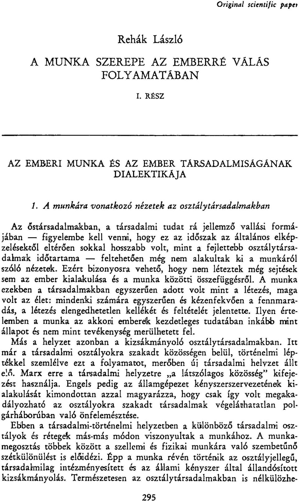 eltérően sokkal hosszabb volt, mint a fejlettebb osztálytársadalmak időtartama feltehetően még nem alakultak ki a munkáról szóló nézeteik.