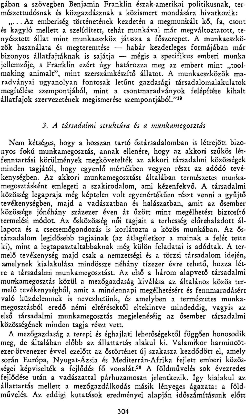 A munkaeszközök használata és megteremtése habár kezdetleges formájában már bizonyos állatfajtáknak is sajátja mégis a specifikus emberi munka jellemzője, s Fran'klin ezért úgy határozza meg az