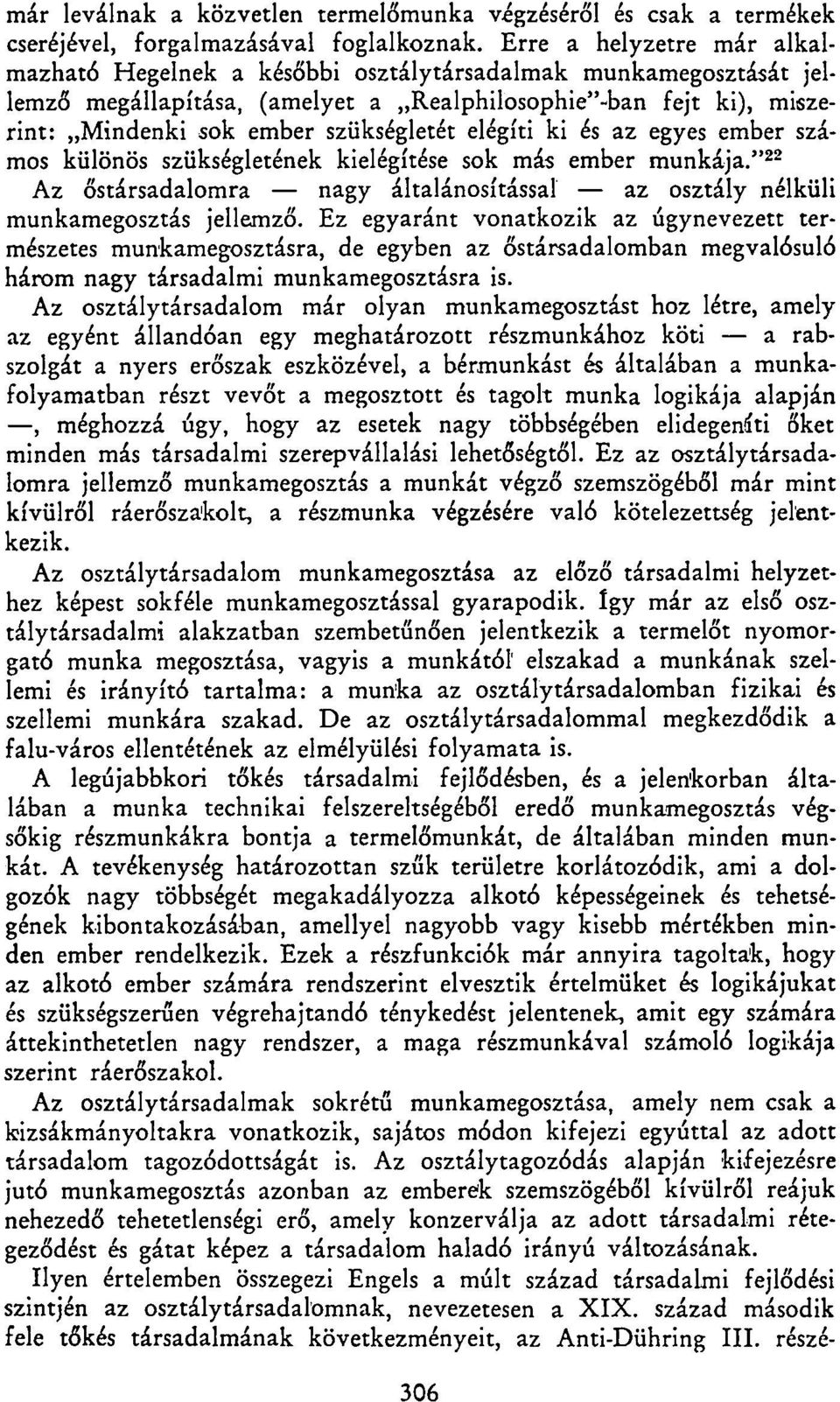 elégíti ki és az egyes ember számos különös szükségletének kielégítése sok más ember munkája."* 2 Az őstársadalomra nagy általánosítással az osztály nélküli munkamegosztás jellemző.