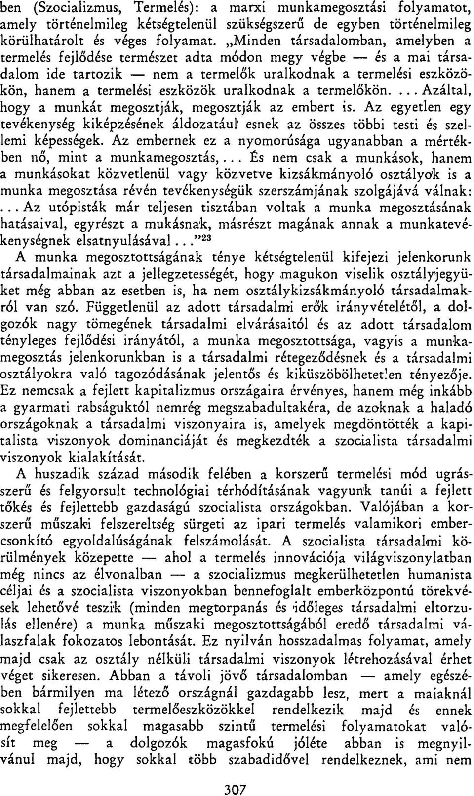 uralkodnak a termelőkön.... Azáltal, hogy a munkát megosztják, megosztják az embert is. Az egyetlen egy tevékenység kiképzésének áldozatául esnek az összes többi testi és szellemi képességek.