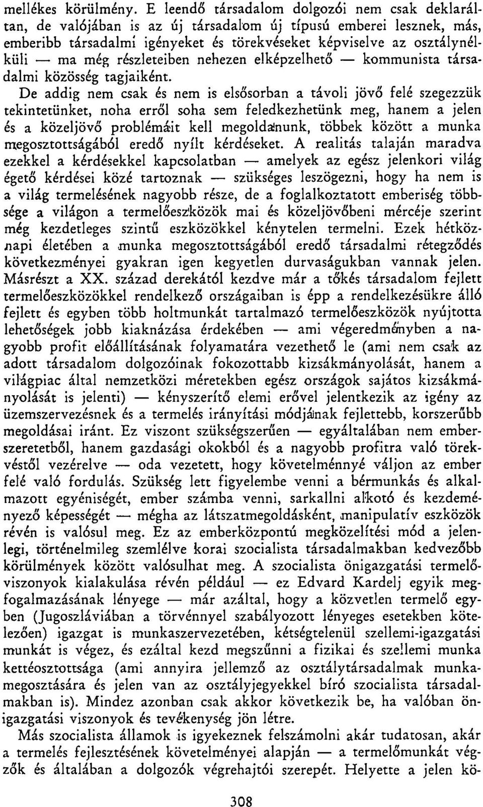 részleteiben nehezen elképzelhető kommunista társadalmi közösség tagjaiként.