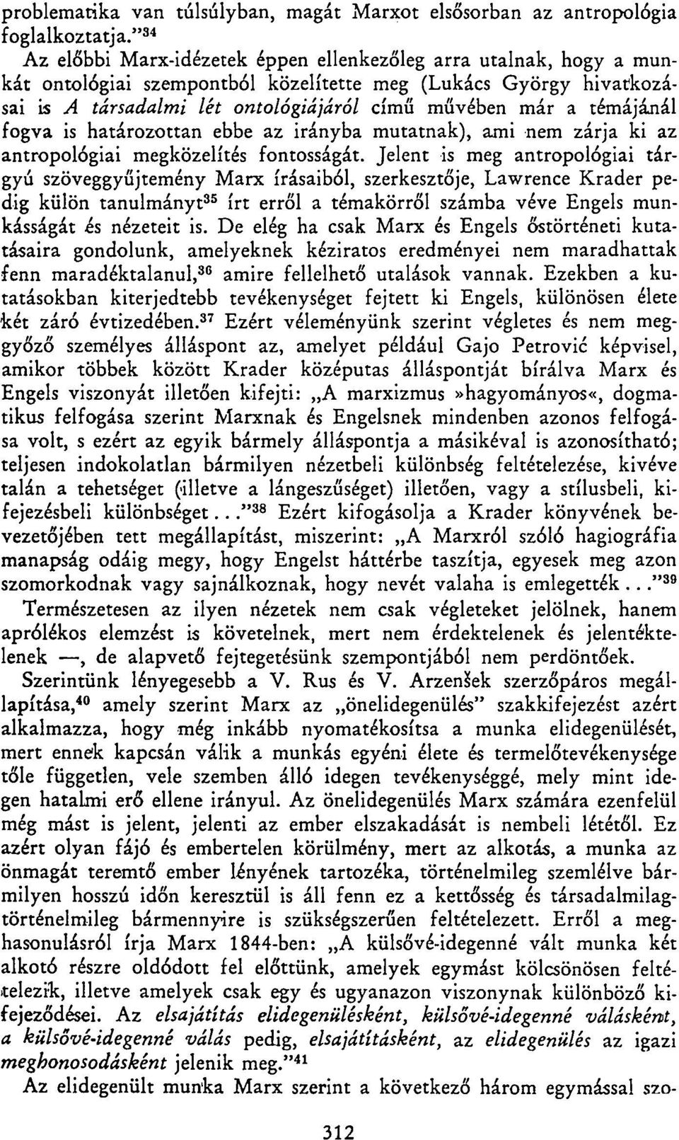 témájánál fogva is határozottan ebbe az irányba mutatnak), ami nem zárja ki az antropológiai megközelítés fontosságát.