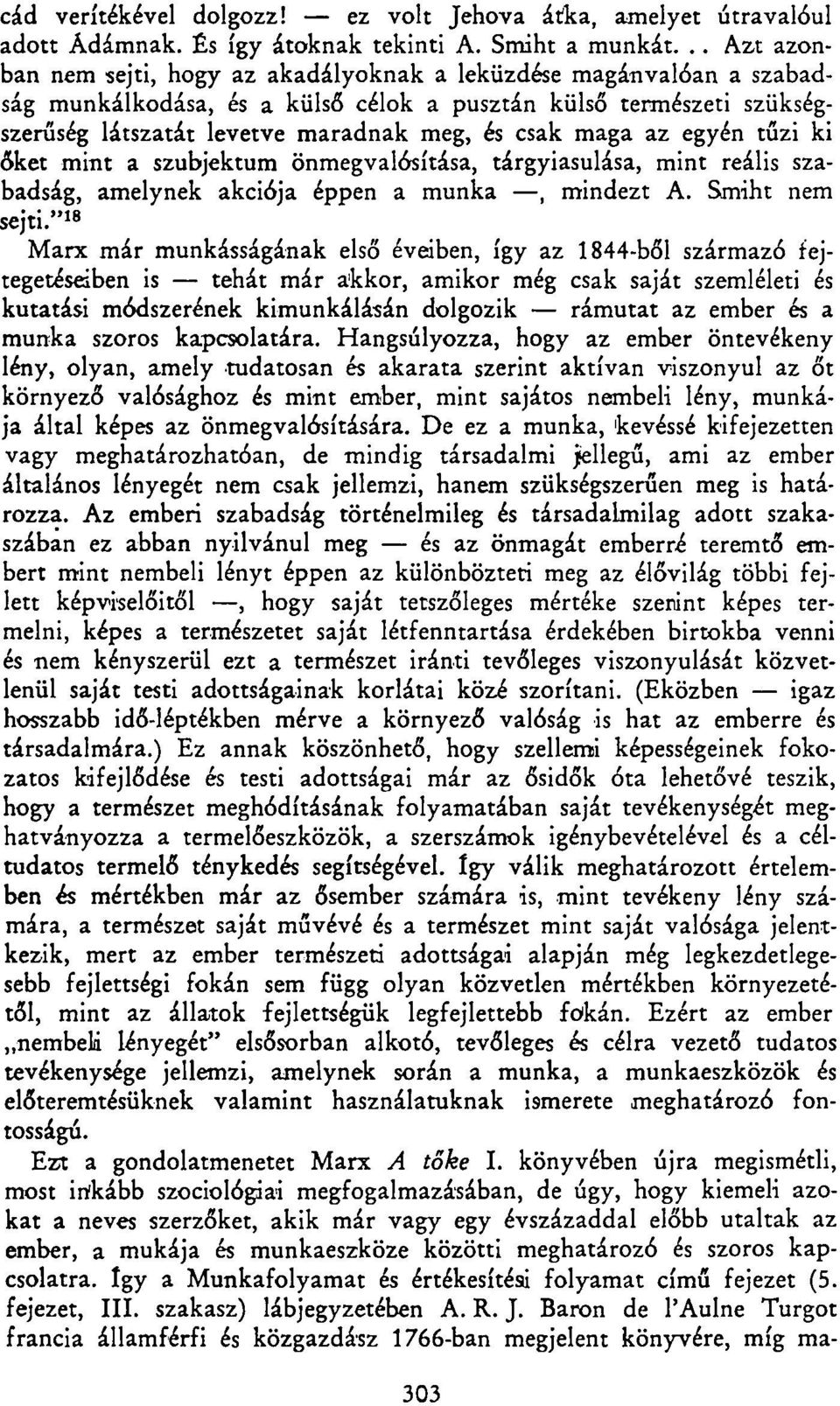 maga az egyén tűzi ki őket mint a szubjektum önmegvalósítása, tárgyiasulása, mint reális szabadság, amelynek akciója éppen a munka, mindezt A. Smiht nem sejti.