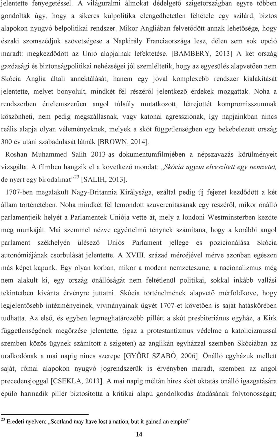 Mikor Angliában felvetődött annak lehetősége, hogy északi szomszédjuk szövetségese a Napkirály Franciaországa lesz, délen sem sok opció maradt: megkezdődött az Unió alapjainak lefektetése.