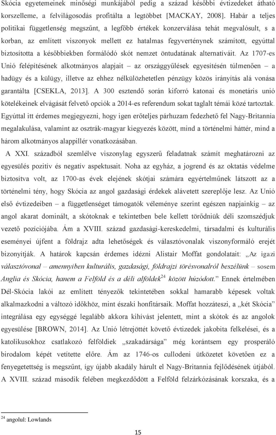 a későbbiekben formálódó skót nemzet öntudatának alternatíváit.