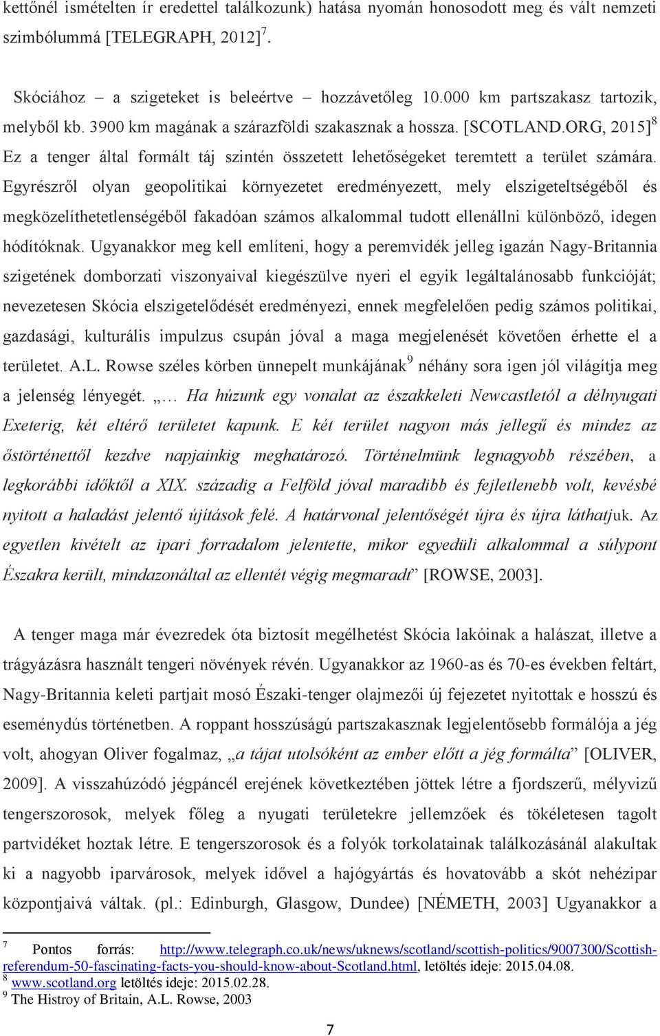 ORG, 2015] 8 Ez a tenger által formált táj szintén összetett lehetőségeket teremtett a terület számára.