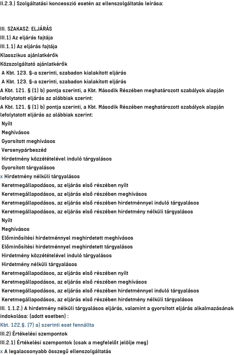 Második Részében meghatározott szabályok alapján lefolytatott eljárás az alábbiak szerint: A Kbt. 121. (1) b) pontja szerinti, a Kbt.