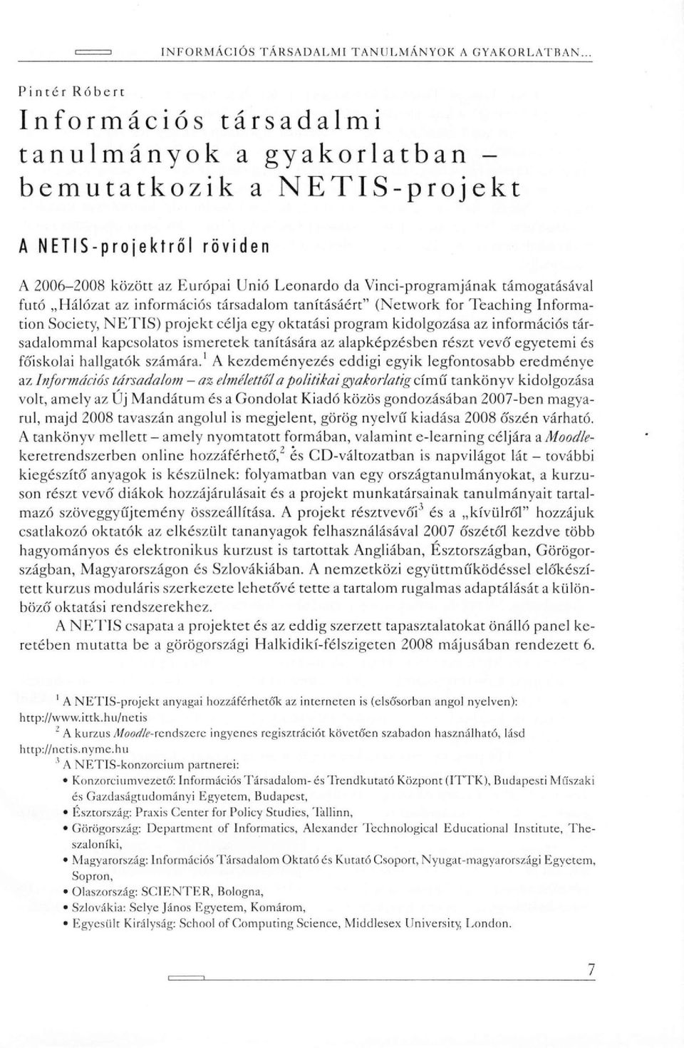 kapcsolatos ismeretek tanítására az alapképzésben részt vevő egyetemi és főiskolai hallgatók számára.