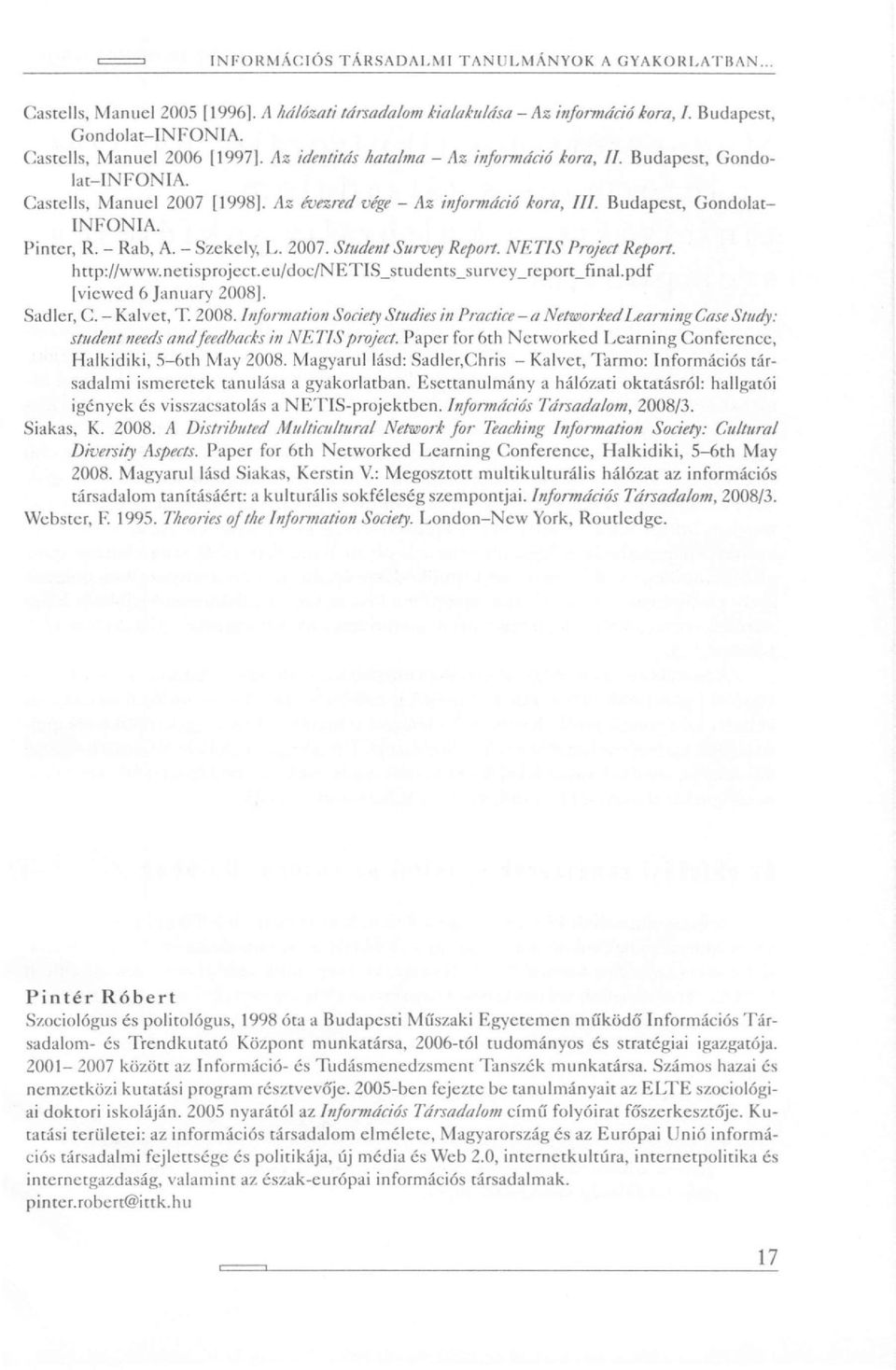 - Székely, L. 2007. Student Survey Report. NETIS Project Report. http://www.netisproject.cu/doc/netis_students_survey_rcport_final.pdf [viewed 6 January 2008]