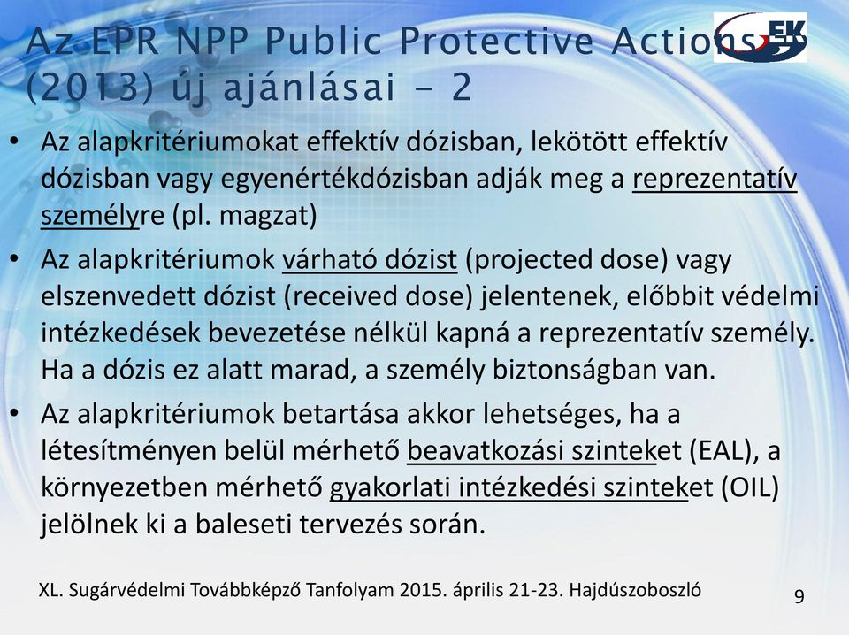 magzat) Az alapkritériumok várható dózist (projected dose) vagy elszenvedett dózist (received dose) jelentenek, előbbit védelmi intézkedések bevezetése nélkül kapná a reprezentatív