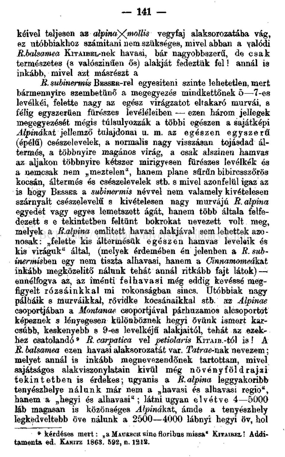 subinermis BESSER-rel egyesiteni szinte lehetetlen, mert bármennyire szembetűnő a megegyezés mindkettőnek 5 7-es levélkéi, felette nagy az egész virágzatot eltakaró murvái, s félig egyszerűen