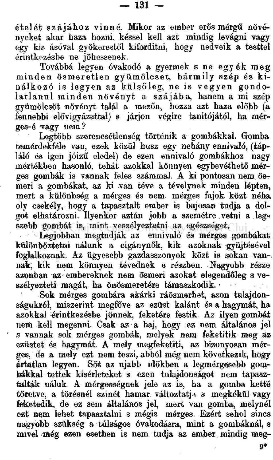 Továbbá legyen óvakodó a gyermek s ne egyék meg minden ösmeretlen gyümölcsét, bármily szép és kinálkozó is legyen az külsőleg, ne is vegyen gondolatlanul minden növényt a szájába, hanem a mi szép