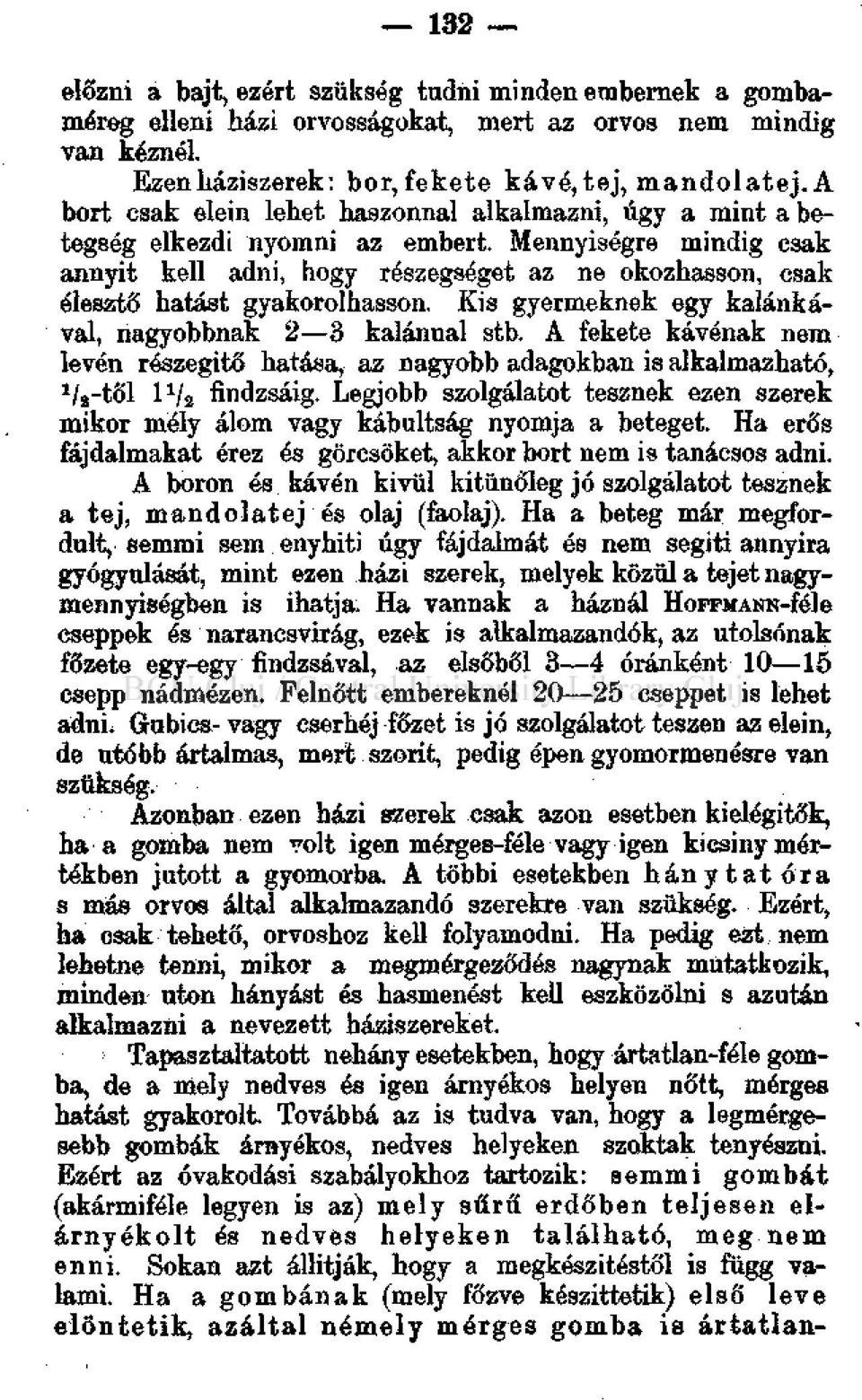 Mennyiségre mindig csak annyit kell adni, hogy részegséget az ne okozhasson, csak élesztő hatást gyakorolhasson. Kis gyermeknek egy kalánkával, nagyobbnak 2 3 kalánnal stb.