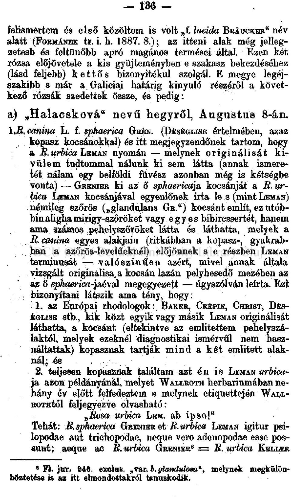 E megye legéjszakíbb s már a Galíciai határig kinyúló részéről a következő rózsák szedettek össze, és pedig: a) Halacsková" nevű hegyről, Augustus 8-án. 1JK, canitia L. f. sphaeriea GHÉN.