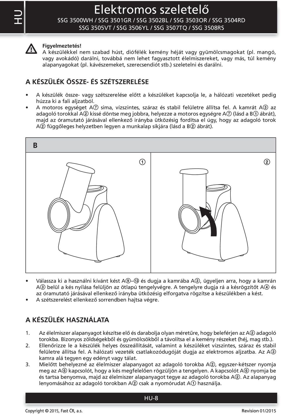 A KÉSZÜLÉK ÖSSZE- ÉS SZÉTSZERELÉSE A készülék össze- vagy szétszerelése előtt a készüléket kapcsolja le, a hálózati vezetéket pedig húzza ki a fali aljzatból.