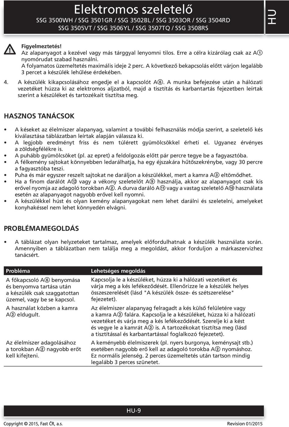 A munka befejezése után a hálózati vezetéket húzza ki az elektromos aljzatból, majd a tisztítás és karbantartás fejezetben leírtak szerint a készüléket és tartozékait tisztítsa meg.