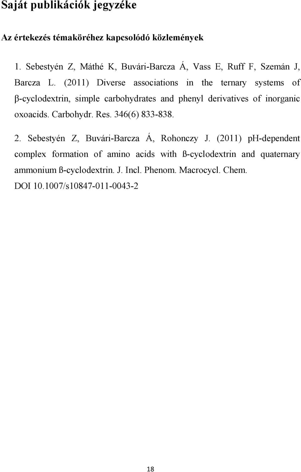 (2011) Diverse associations in the ternary systems of β-cyclodextrin, simple carbohydrates and phenyl derivatives of inorganic oxoacids.