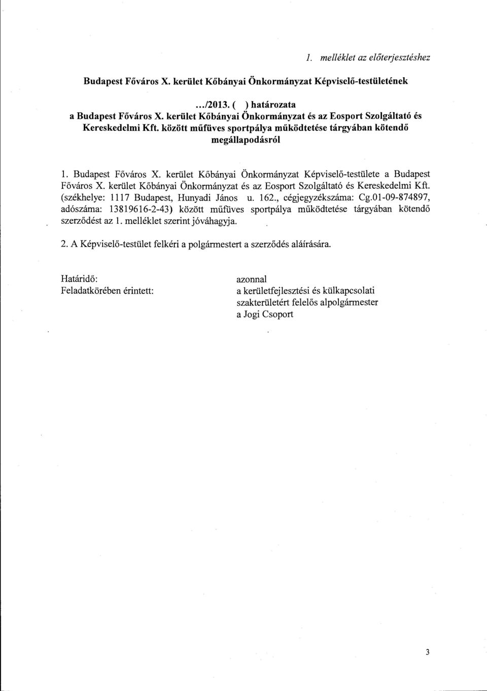 kerület Kőbányai Önkormányzat Képviselő-testülete a Budapest Főváros X. kerület Kőbányai Önkormányzat és az Eosport Szolgáltató és Kereskedelmi Kft. (székhelye: 1117 Budapest, Hunyadi János u. 162.