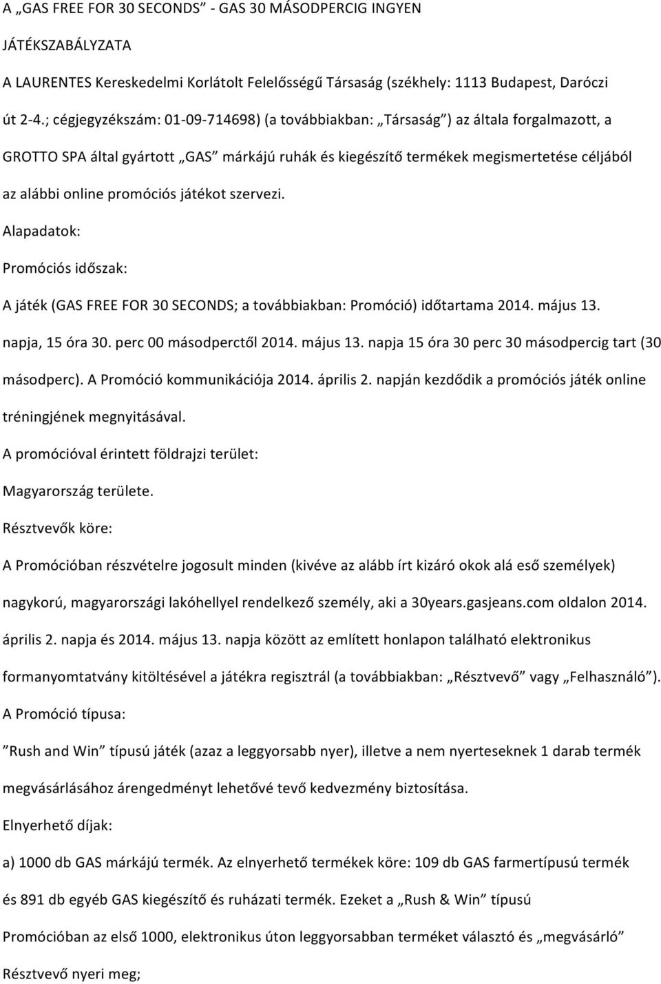 promóciós játékot szervezi. Alapadatok: Promóciós időszak: A játék (GAS FREE FOR 30 SECONDS; a továbbiakban: Promóció) időtartama 2014. május 13.