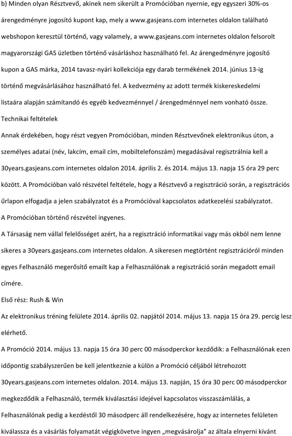 Az árengedményre jogosító kupon a GAS márka, 2014 tavasz- nyári kollekciója egy darab termékének 2014. június 13- ig történő megvásárlásához használható fel.