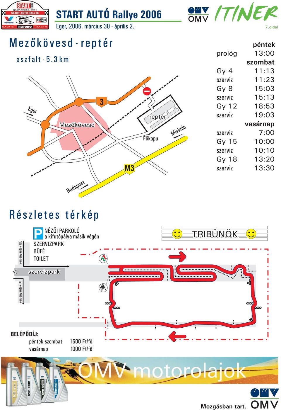 vasárnap szerviz 7:00 Gy 15 10:00 szerviz 10:10 Gy 18 szerviz 13:20 13:30 Részletes térkép versenyautók BE NÉZÕI