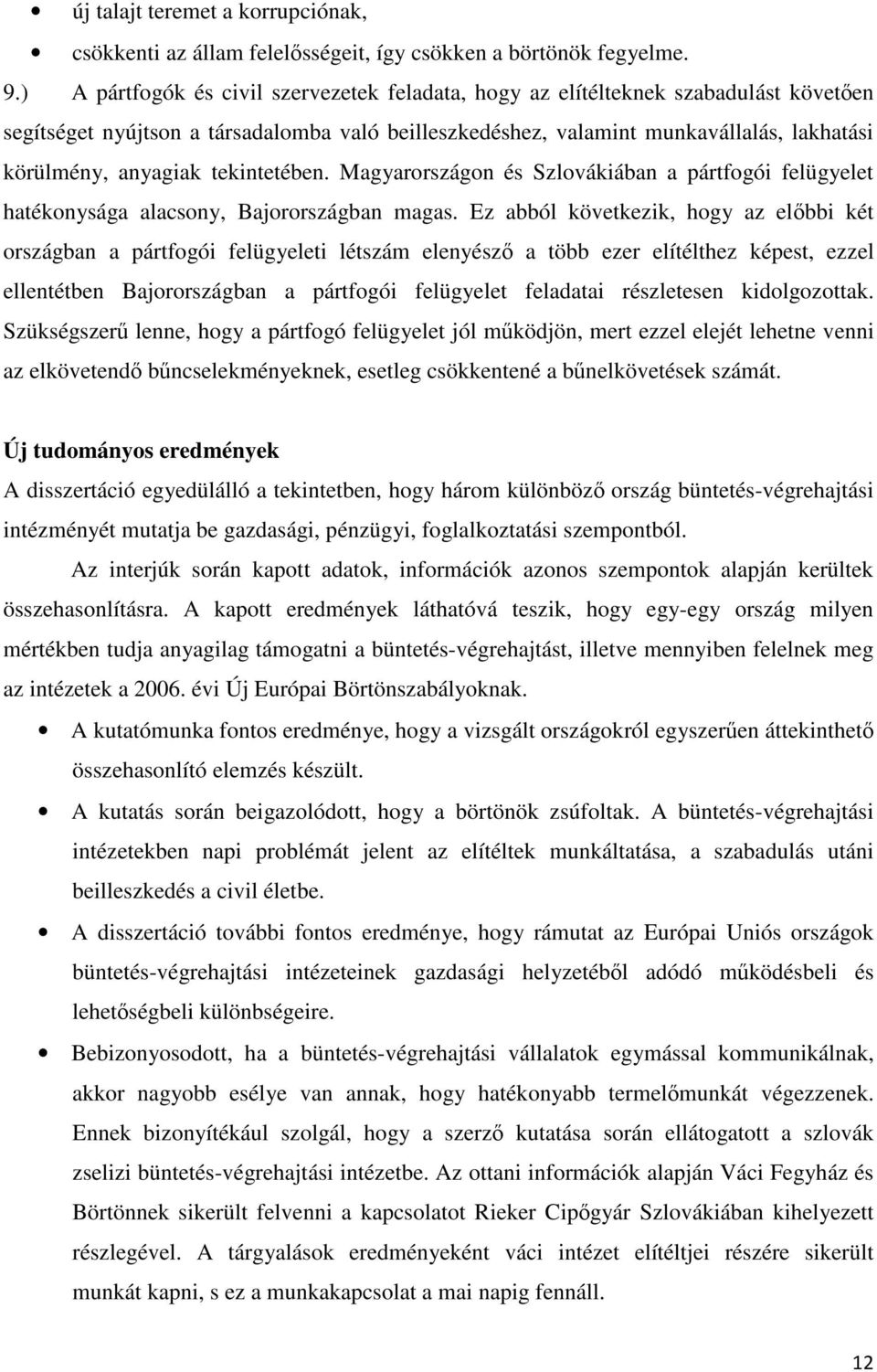 tekintetében. Magyarországon és Szlovákiában a pártfogói felügyelet hatékonysága alacsony, Bajorországban magas.