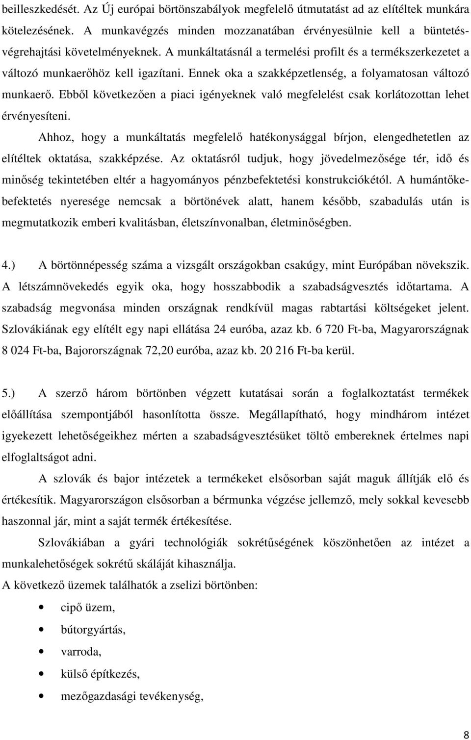 Ebbl következen a piaci igényeknek való megfelelést csak korlátozottan lehet érvényesíteni.