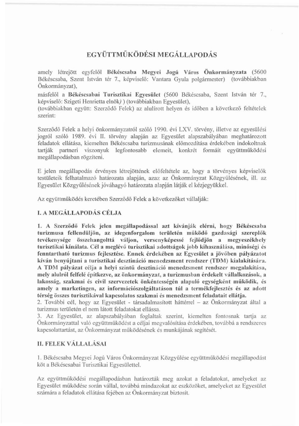 , képviselő: Szigeti Henrietta elnök) (továbbiakban Egyesület), (továbbiakban együtt: Szerződő Felek) az alulírou helyen és időben a következő feltételek szerint: Szerzödó Felek a helyi