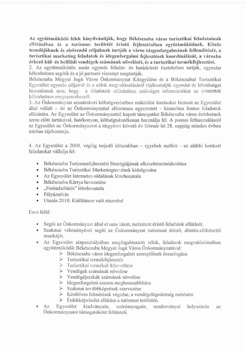 irosb:'1 érkező kül- és bclfóldi vendégek sz:,im~ínak növelését, és :t turisztikai termékfejlesztést. 2.