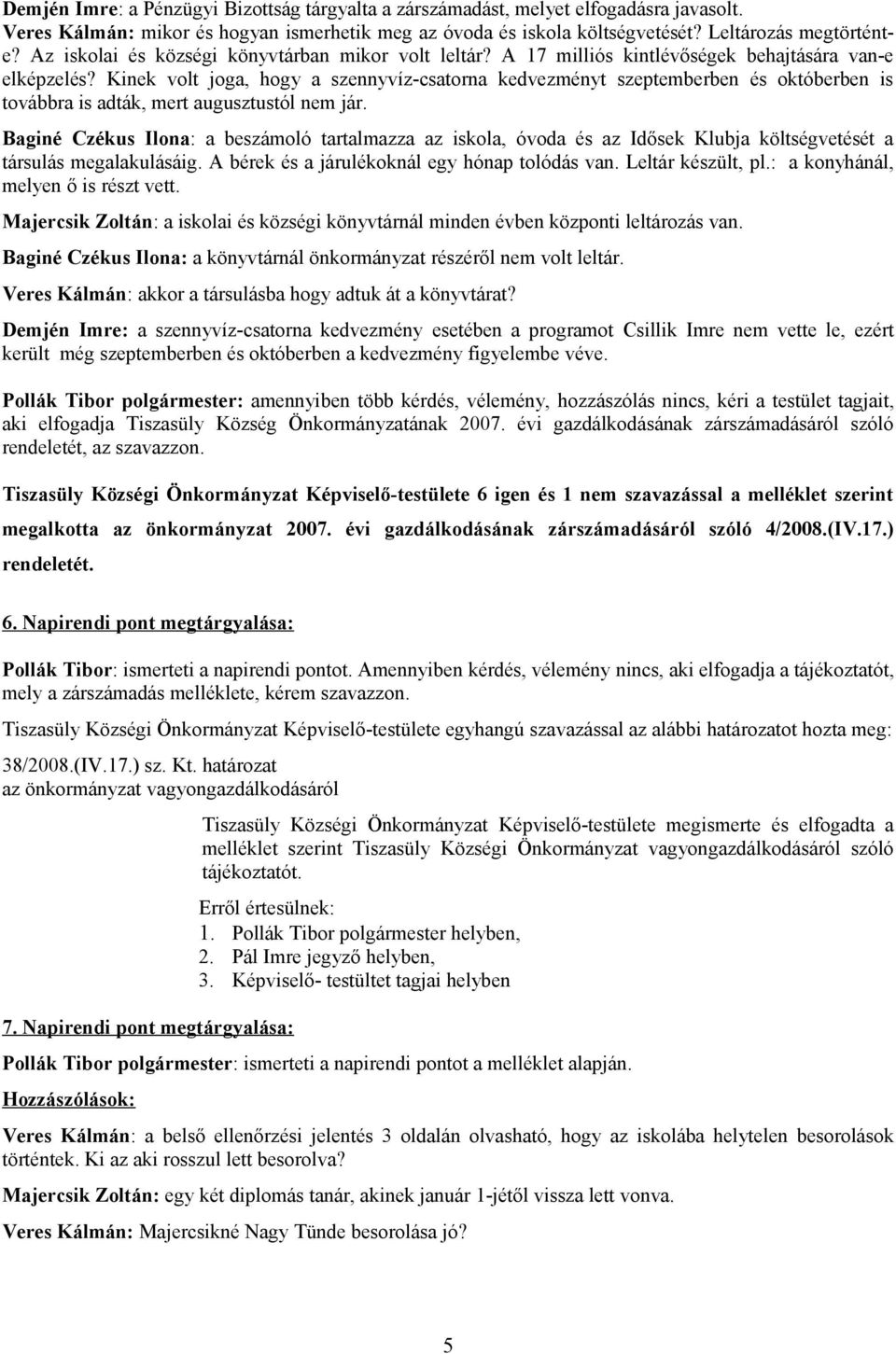 Kinek volt joga, hogy a szennyvíz-csatorna kedvezményt szeptemberben és októberben is továbbra is adták, mert augusztustól nem jár.