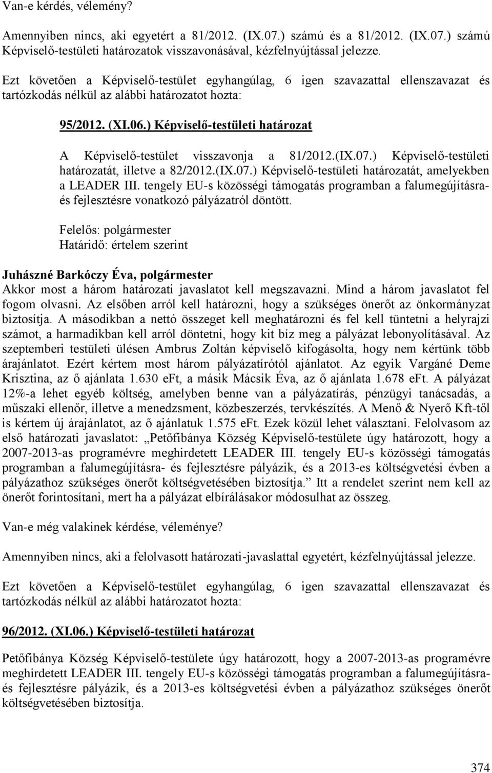 tengely EU-s közösségi támogatás programban a falumegújításraés fejlesztésre vonatkozó pályázatról döntött.