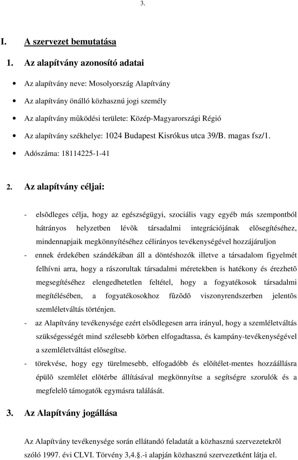 székhelye: 1024 Budapest Kisrókus utca 39/B. magas fsz/1. Adószáma: 18114225-1-41 2.