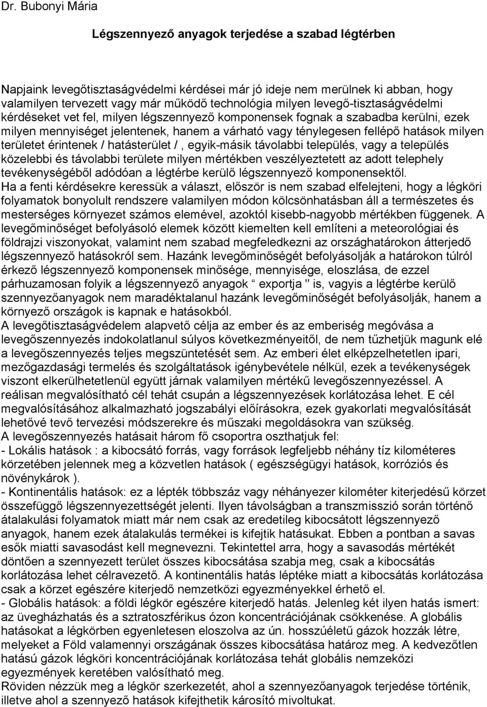 milyen területet érintenek / hatásterület /, egyik-másik távolabbi település, vagy a település közelebbi és távolabbi területe milyen mértékben veszélyeztetett az adott telephely tevékenységéből