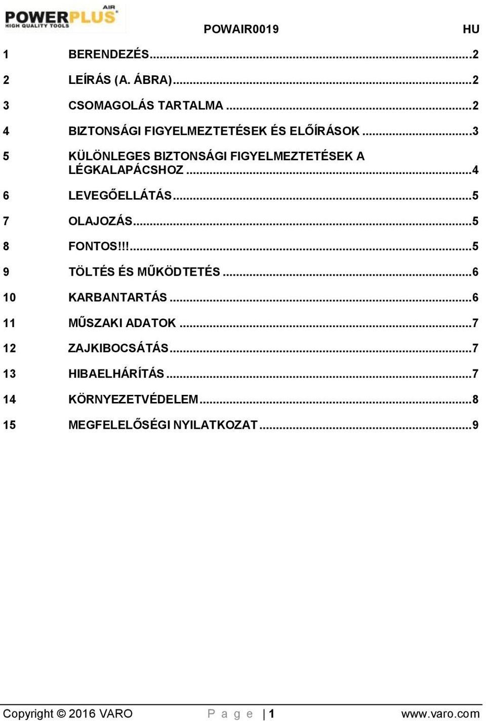 !!...5 9 TÖLTÉS ÉS MŰKÖDTETÉS...6 10 KARBANTARTÁS...6 11 MŰSZAKI ADATOK...7 12 ZAJKIBOCSÁTÁS.