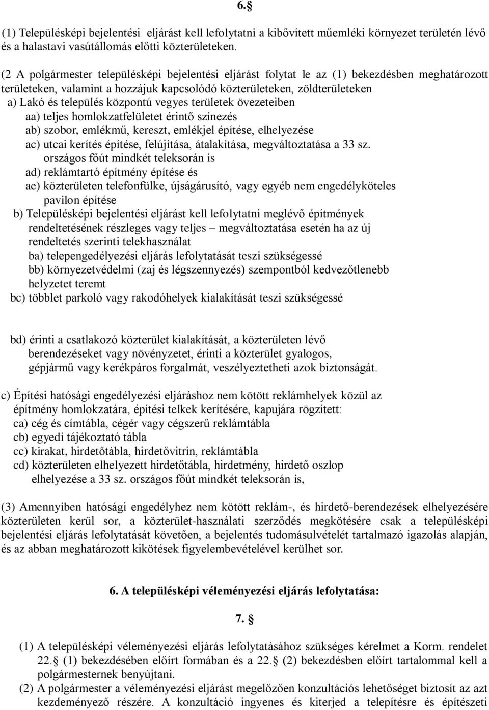 központú vegyes területek övezeteiben aa) teljes homlokzatfelületet érintő színezés ab) szobor, emlékmű, kereszt, emlékjel építése, elhelyezése ac) utcai kerítés építése, felújítása, átalakítása,