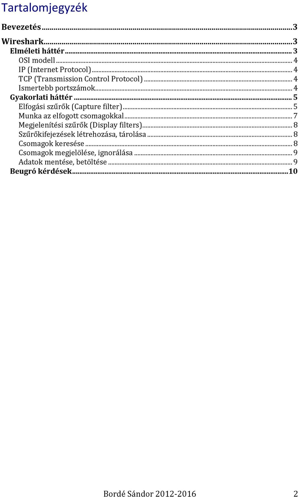 .. 5 Elfogási szűrők (Capture filter)... 5 Munka az elfogott csomagokkal... 7 Megjelenítési szűrők (Display filters).