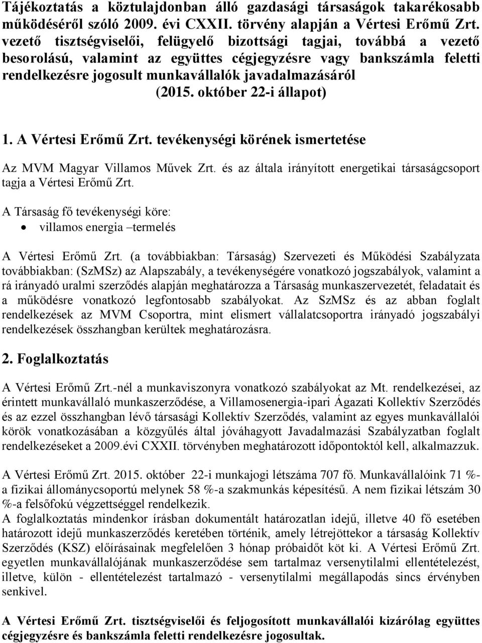 október 22-i állapot) 1. A Vértesi Erőmű Zrt. tevékenységi körének ismertetése Az MVM Magyar Villamos Művek Zrt. és az általa irányított energetikai társaságcsoport tagja a Vértesi Erőmű Zrt.