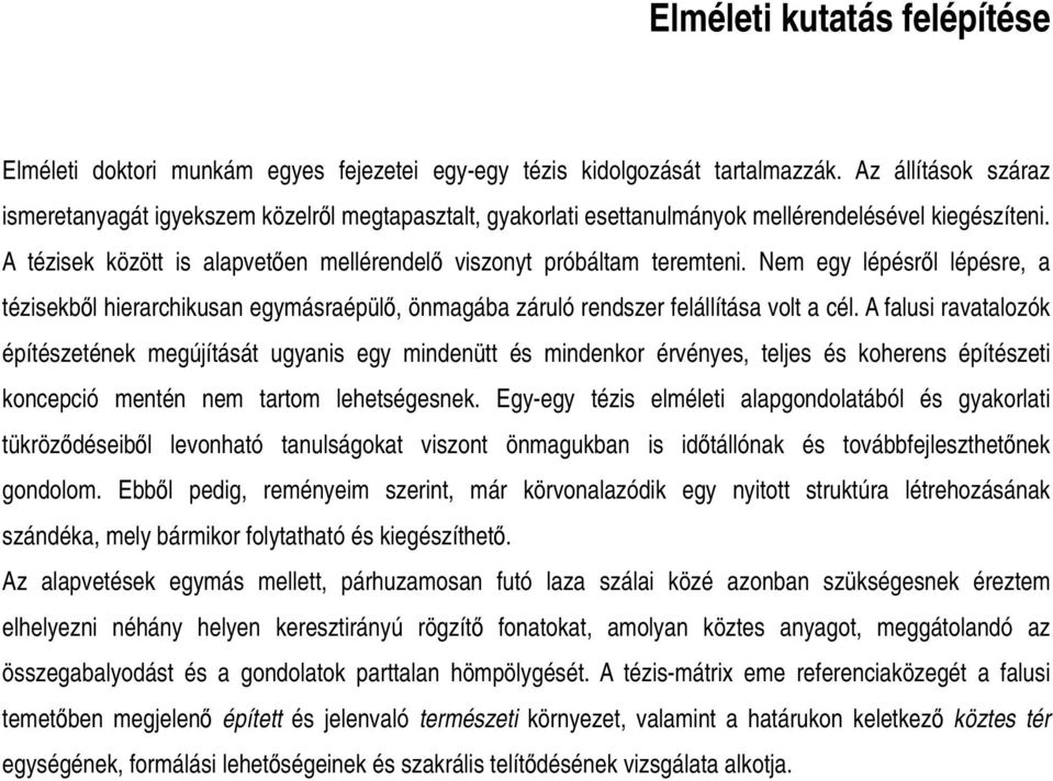 A tézisek között is alapvetően mellérendelő viszonyt próbáltam teremteni. Nem egy lépésről lépésre, a tézisekből hierarchikusan egymásraépülő, önmagába záruló rendszer felállítása volt a cél.