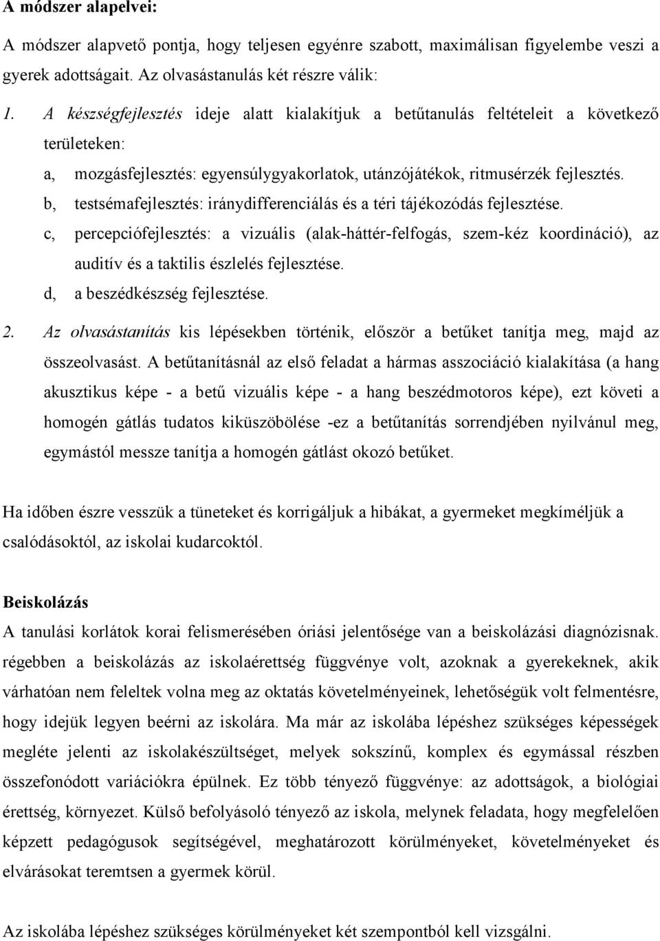 b, testsémafejlesztés: iránydifferenciálás és a téri tájékozódás fejlesztése.