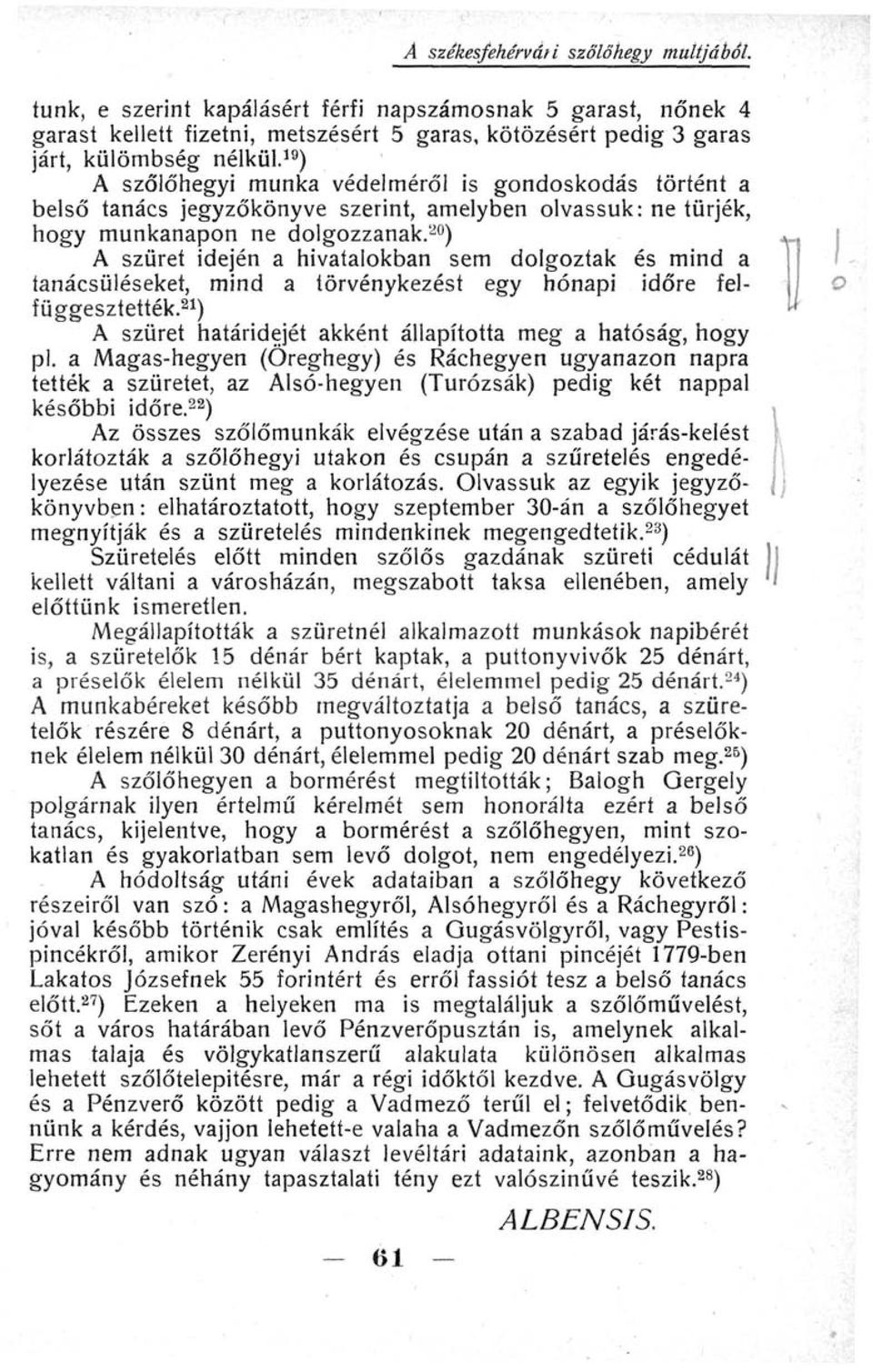 20 ) A szüret idején a hivatalokban sem dolgoztak és mind a tanácsüléseket, mind a törvénykezést egy hónapi időre felfüggesztették. 21 ) A szüret határidejét akként állapította meg a hatóság, hogy pl.