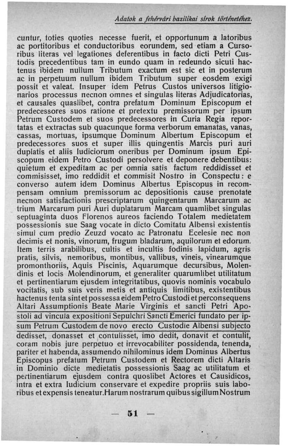 precedentibus tarn in eundo quam in redeundo sicuti hactenus ibidem nullum Tributum exactum est sic et in posterum ac in perpetuum nullum ibidem Tributum super eosdem exigi possit et valeat.