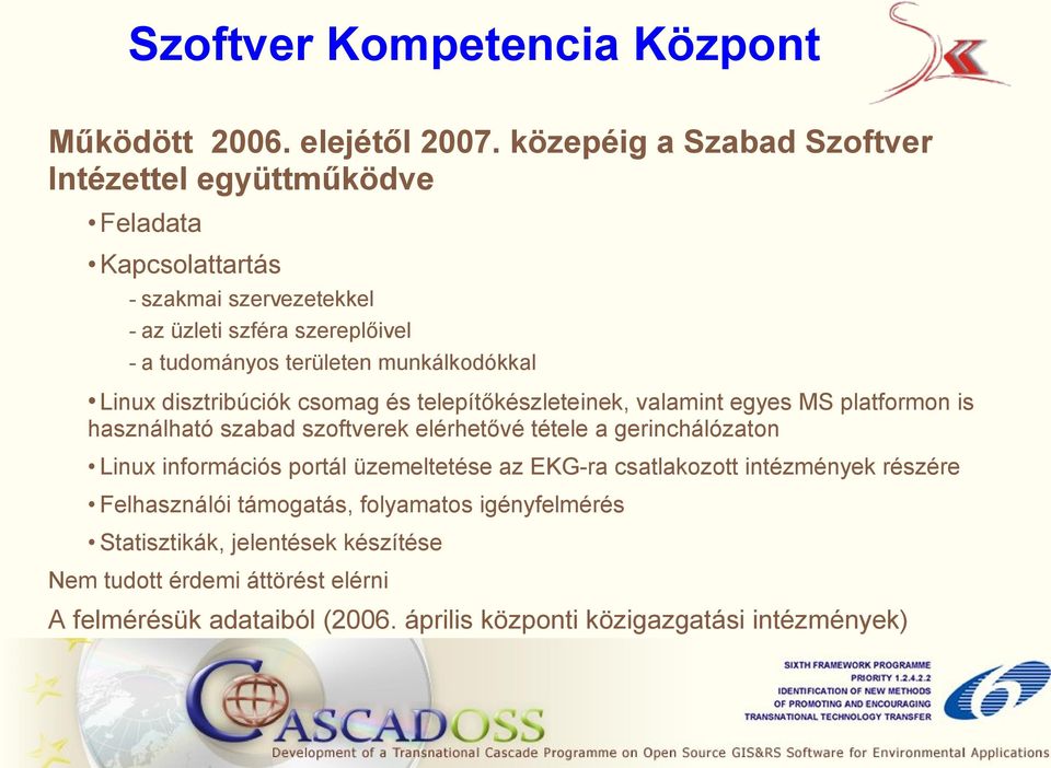 munkálkodókkal Linux disztribúciók csomag és telepítőkészleteinek, valamint egyes MS platformon is használható szabad szoftverek elérhetővé tétele a