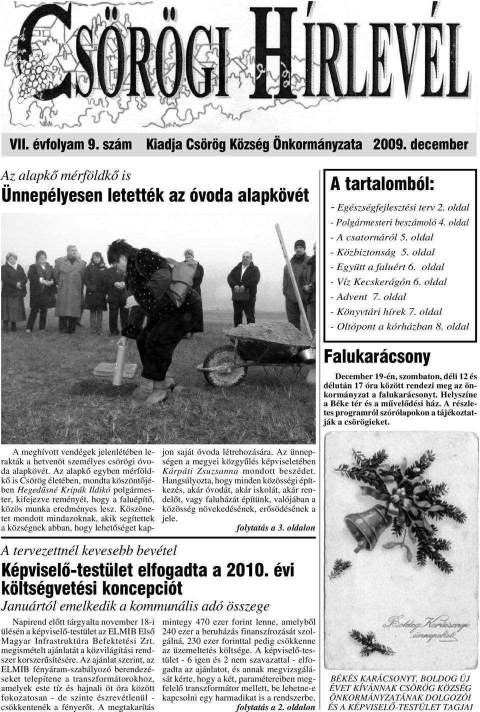 oldal - Oltópont a kórházban 8. oldal Falukarácsony December 19-én, szombaton, déli 12 és délután 17 óra között rendezi meg az önkormányzat a falukarácsonyt. Helyszíne a Béke tér és a mûvelõdési ház.