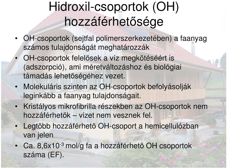 Molekuláris szinten az OH-csoportok befolyásolják leginkább a faanyag tulajdonságait.